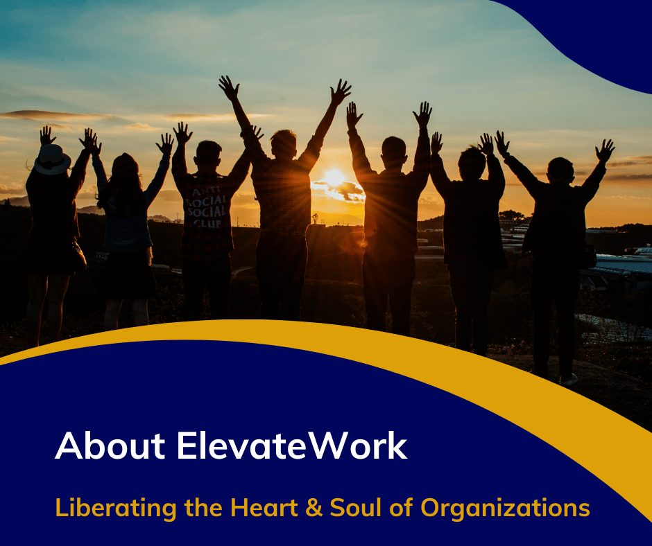 About ElevateWork - Liberating the heart and soul of organizations